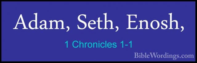 1 Chronicles 1-1 - Adam, Seth, Enosh,Adam, Seth, Enosh, 
