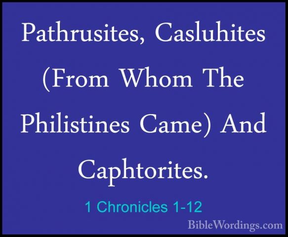 1 Chronicles 1-12 - Pathrusites, Casluhites (From Whom The PhilisPathrusites, Casluhites (From Whom The Philistines Came) And Caphtorites. 
