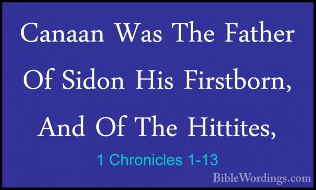 1 Chronicles 1-13 - Canaan Was The Father Of Sidon His Firstborn,Canaan Was The Father Of Sidon His Firstborn, And Of The Hittites, 