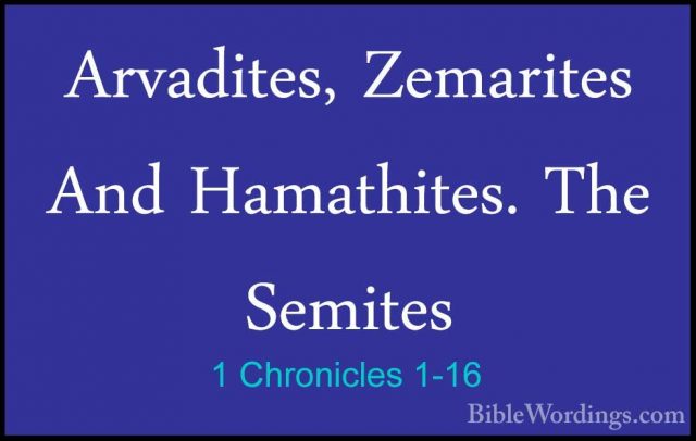 1 Chronicles 1-16 - Arvadites, Zemarites And Hamathites. The SemiArvadites, Zemarites And Hamathites. The Semites 