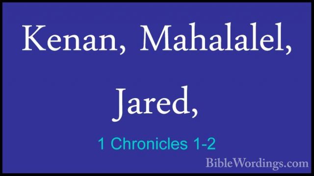 1 Chronicles 1-2 - Kenan, Mahalalel, Jared,Kenan, Mahalalel, Jared, 
