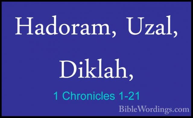1 Chronicles 1-21 - Hadoram, Uzal, Diklah,Hadoram, Uzal, Diklah, 