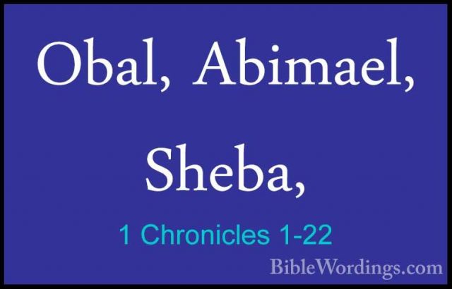 1 Chronicles 1-22 - Obal, Abimael, Sheba,Obal, Abimael, Sheba, 