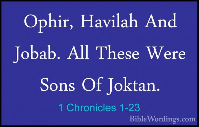 1 Chronicles 1-23 - Ophir, Havilah And Jobab. All These Were SonsOphir, Havilah And Jobab. All These Were Sons Of Joktan. 
