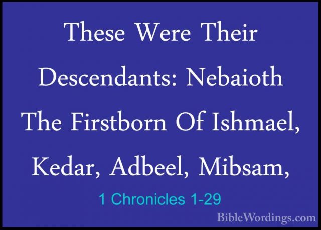 1 Chronicles 1-29 - These Were Their Descendants: Nebaioth The FiThese Were Their Descendants: Nebaioth The Firstborn Of Ishmael, Kedar, Adbeel, Mibsam, 