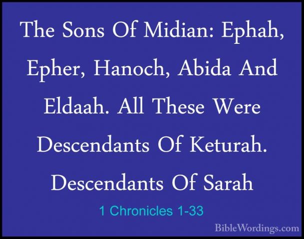 1 Chronicles 1-33 - The Sons Of Midian: Ephah, Epher, Hanoch, AbiThe Sons Of Midian: Ephah, Epher, Hanoch, Abida And Eldaah. All These Were Descendants Of Keturah. Descendants Of Sarah 