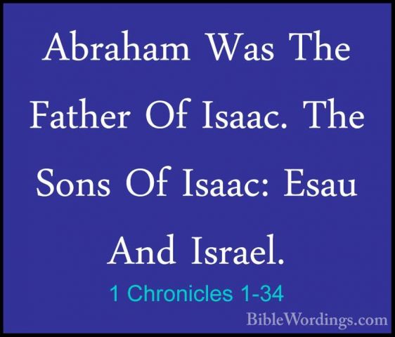 1 Chronicles 1-34 - Abraham Was The Father Of Isaac. The Sons OfAbraham Was The Father Of Isaac. The Sons Of Isaac: Esau And Israel. 