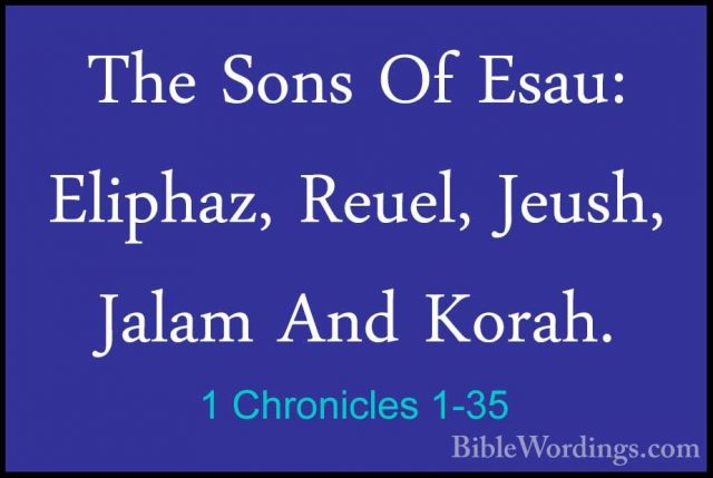 1 Chronicles 1-35 - The Sons Of Esau: Eliphaz, Reuel, Jeush, JalaThe Sons Of Esau: Eliphaz, Reuel, Jeush, Jalam And Korah. 
