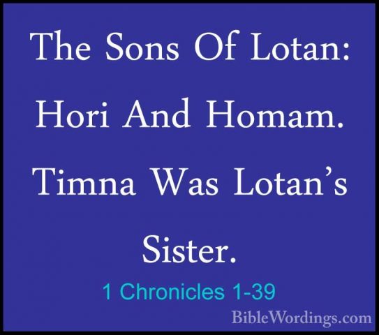 1 Chronicles 1-39 - The Sons Of Lotan: Hori And Homam. Timna WasThe Sons Of Lotan: Hori And Homam. Timna Was Lotan's Sister. 