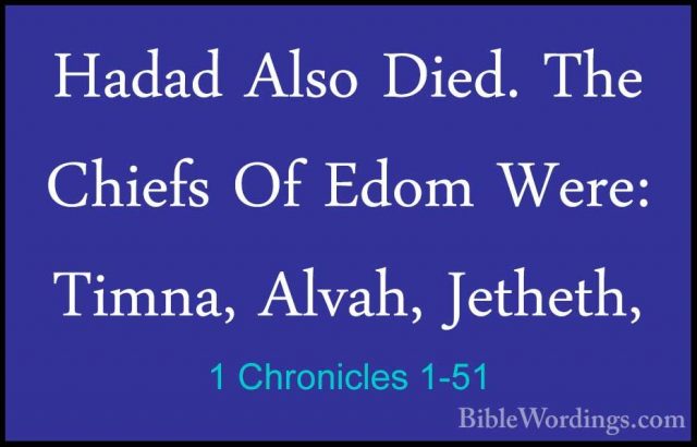 1 Chronicles 1-51 - Hadad Also Died. The Chiefs Of Edom Were: TimHadad Also Died. The Chiefs Of Edom Were: Timna, Alvah, Jetheth, 