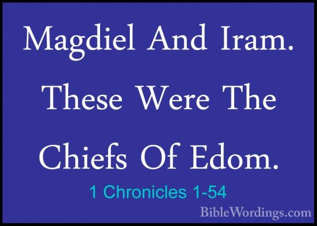 1 Chronicles 1-54 - Magdiel And Iram. These Were The Chiefs Of EdMagdiel And Iram. These Were The Chiefs Of Edom.