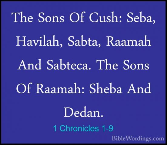 1 Chronicles 1-9 - The Sons Of Cush: Seba, Havilah, Sabta, RaamahThe Sons Of Cush: Seba, Havilah, Sabta, Raamah And Sabteca. The Sons Of Raamah: Sheba And Dedan. 