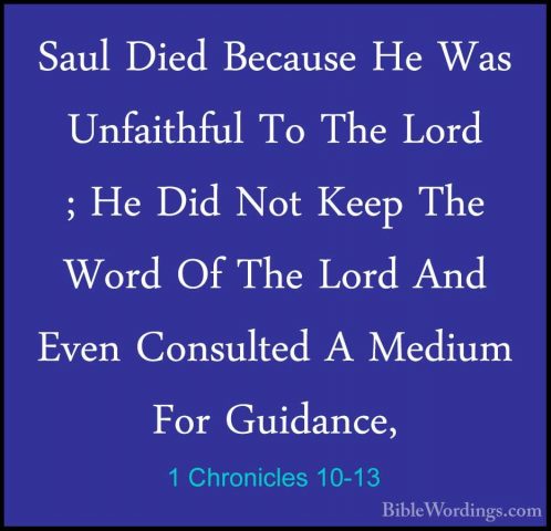 1 Chronicles 10-13 - Saul Died Because He Was Unfaithful To The LSaul Died Because He Was Unfaithful To The Lord ; He Did Not Keep The Word Of The Lord And Even Consulted A Medium For Guidance, 