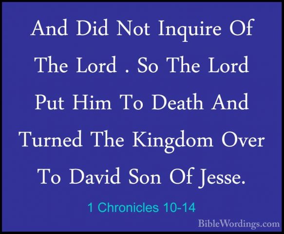 1 Chronicles 10-14 - And Did Not Inquire Of The Lord . So The LorAnd Did Not Inquire Of The Lord . So The Lord Put Him To Death And Turned The Kingdom Over To David Son Of Jesse. 