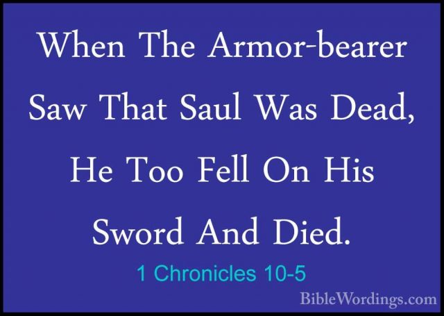 1 Chronicles 10-5 - When The Armor-bearer Saw That Saul Was Dead,When The Armor-bearer Saw That Saul Was Dead, He Too Fell On His Sword And Died. 