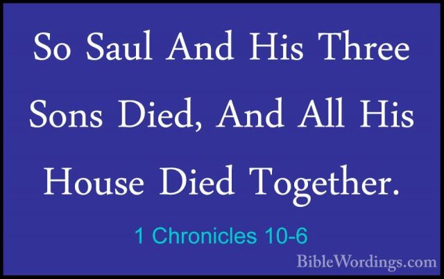 1 Chronicles 10-6 - So Saul And His Three Sons Died, And All HisSo Saul And His Three Sons Died, And All His House Died Together. 