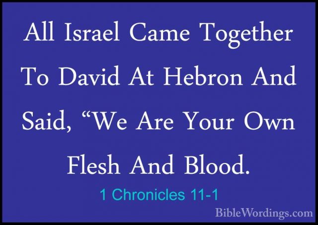1 Chronicles 11-1 - All Israel Came Together To David At Hebron AAll Israel Came Together To David At Hebron And Said, "We Are Your Own Flesh And Blood. 