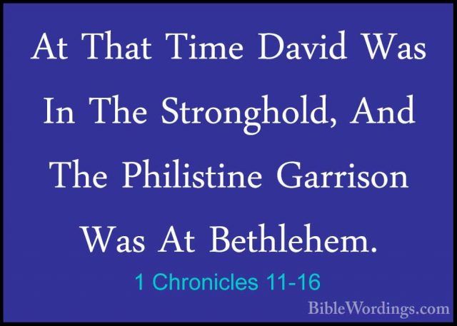 1 Chronicles 11-16 - At That Time David Was In The Stronghold, AnAt That Time David Was In The Stronghold, And The Philistine Garrison Was At Bethlehem. 