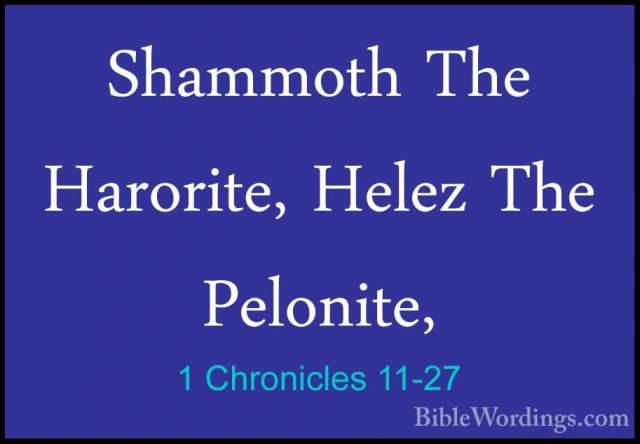 1 Chronicles 11-27 - Shammoth The Harorite, Helez The Pelonite,Shammoth The Harorite, Helez The Pelonite, 