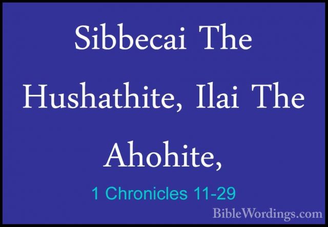 1 Chronicles 11-29 - Sibbecai The Hushathite, Ilai The Ahohite,Sibbecai The Hushathite, Ilai The Ahohite, 