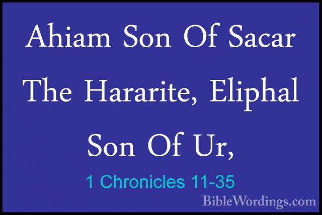 1 Chronicles 11-35 - Ahiam Son Of Sacar The Hararite, Eliphal SonAhiam Son Of Sacar The Hararite, Eliphal Son Of Ur, 
