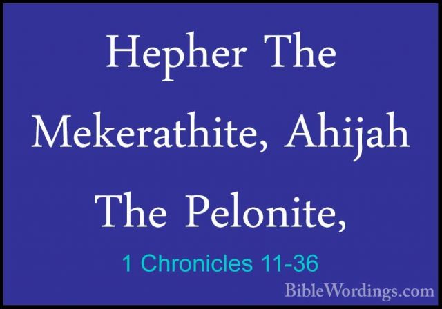 1 Chronicles 11-36 - Hepher The Mekerathite, Ahijah The Pelonite,Hepher The Mekerathite, Ahijah The Pelonite, 