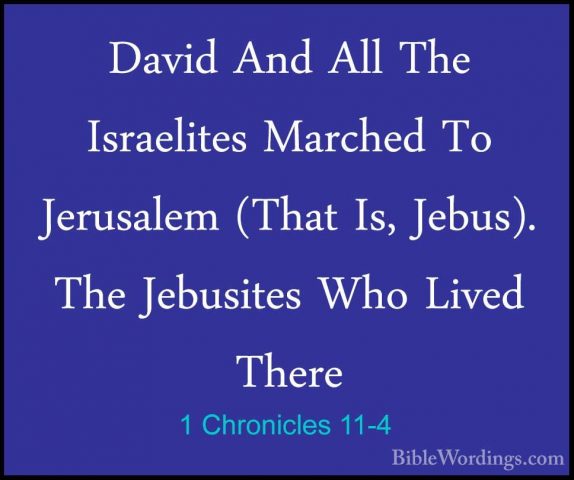 1 Chronicles 11-4 - David And All The Israelites Marched To JerusDavid And All The Israelites Marched To Jerusalem (That Is, Jebus). The Jebusites Who Lived There 