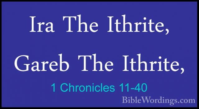 1 Chronicles 11-40 - Ira The Ithrite, Gareb The Ithrite,Ira The Ithrite, Gareb The Ithrite, 
