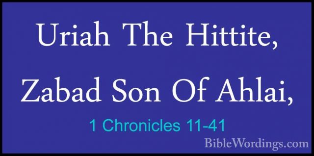 1 Chronicles 11-41 - Uriah The Hittite, Zabad Son Of Ahlai,Uriah The Hittite, Zabad Son Of Ahlai, 