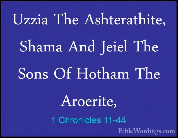 1 Chronicles 11-44 - Uzzia The Ashterathite, Shama And Jeiel TheUzzia The Ashterathite, Shama And Jeiel The Sons Of Hotham The Aroerite, 