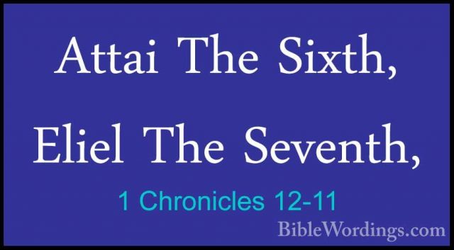 1 Chronicles 12-11 - Attai The Sixth, Eliel The Seventh,Attai The Sixth, Eliel The Seventh, 