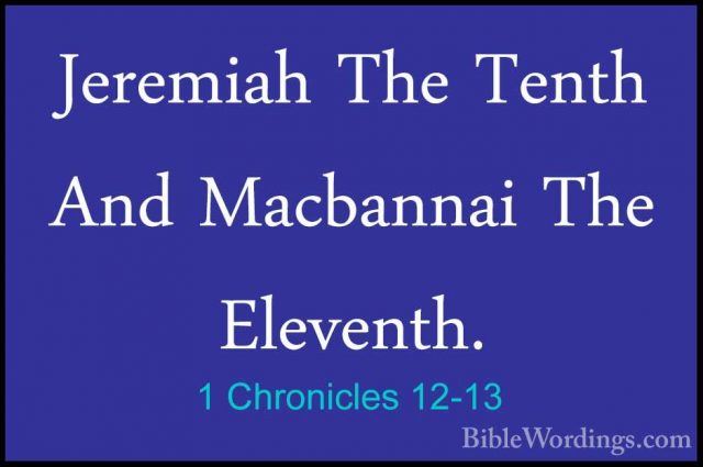1 Chronicles 12-13 - Jeremiah The Tenth And Macbannai The EleventJeremiah The Tenth And Macbannai The Eleventh. 