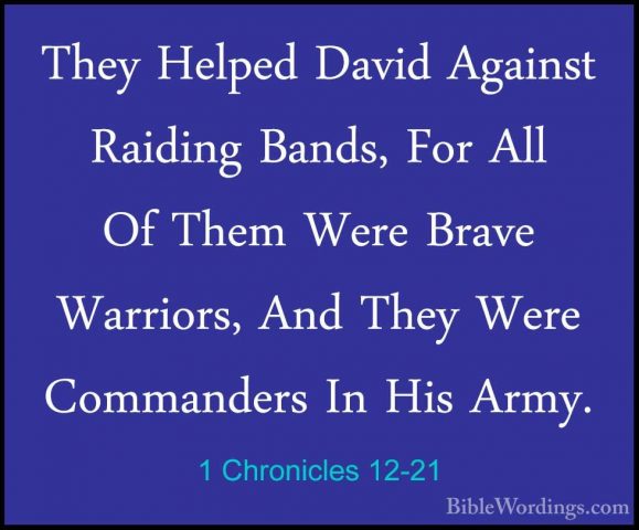 1 Chronicles 12-21 - They Helped David Against Raiding Bands, ForThey Helped David Against Raiding Bands, For All Of Them Were Brave Warriors, And They Were Commanders In His Army. 