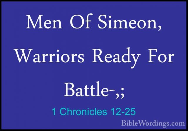 1 Chronicles 12-25 - Men Of Simeon, Warriors Ready For Battle-,;Men Of Simeon, Warriors Ready For Battle-,; 