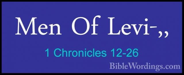 1 Chronicles 12-26 - Men Of Levi-,,Men Of Levi-,, 