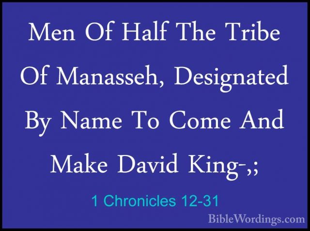 1 Chronicles 12-31 - Men Of Half The Tribe Of Manasseh, DesignateMen Of Half The Tribe Of Manasseh, Designated By Name To Come And Make David King-,; 