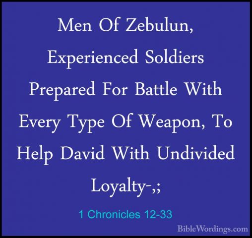 1 Chronicles 12-33 - Men Of Zebulun, Experienced Soldiers PrepareMen Of Zebulun, Experienced Soldiers Prepared For Battle With Every Type Of Weapon, To Help David With Undivided Loyalty-,; 