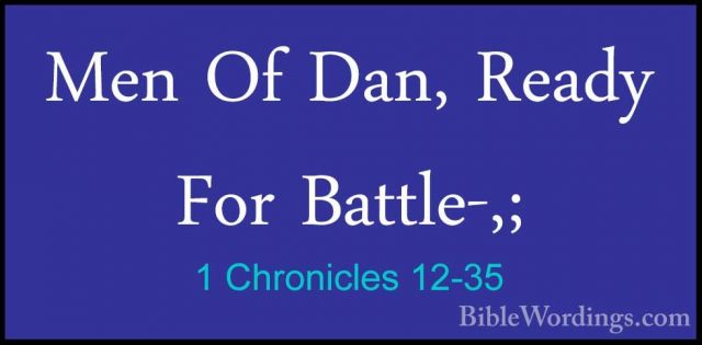1 Chronicles 12-35 - Men Of Dan, Ready For Battle-,;Men Of Dan, Ready For Battle-,; 