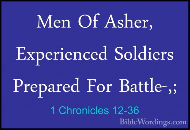 1 Chronicles 12-36 - Men Of Asher, Experienced Soldiers PreparedMen Of Asher, Experienced Soldiers Prepared For Battle-,; 