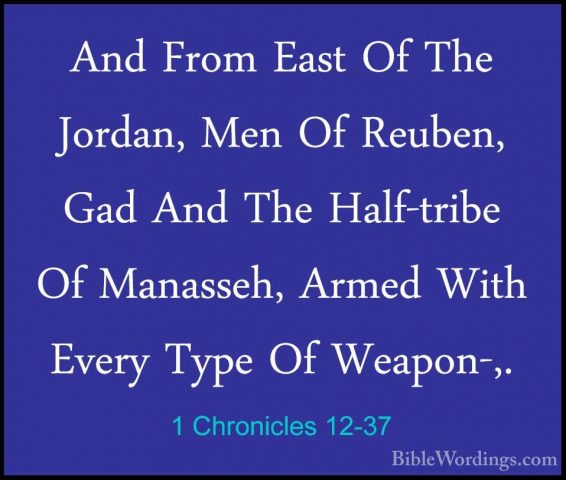 1 Chronicles 12-37 - And From East Of The Jordan, Men Of Reuben,And From East Of The Jordan, Men Of Reuben, Gad And The Half-tribe Of Manasseh, Armed With Every Type Of Weapon-,. 