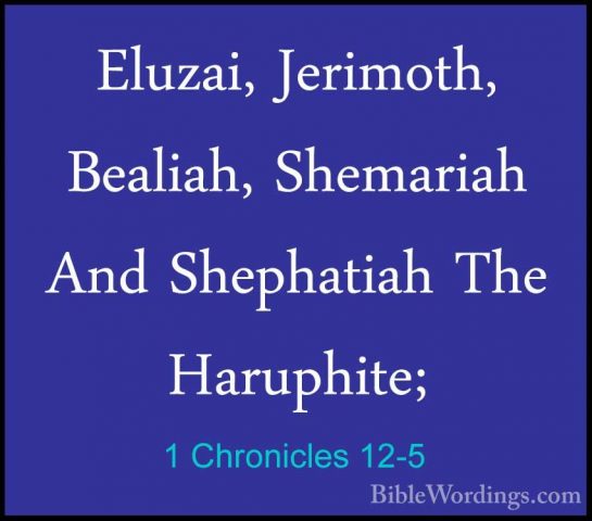 1 Chronicles 12-5 - Eluzai, Jerimoth, Bealiah, Shemariah And ShepEluzai, Jerimoth, Bealiah, Shemariah And Shephatiah The Haruphite; 