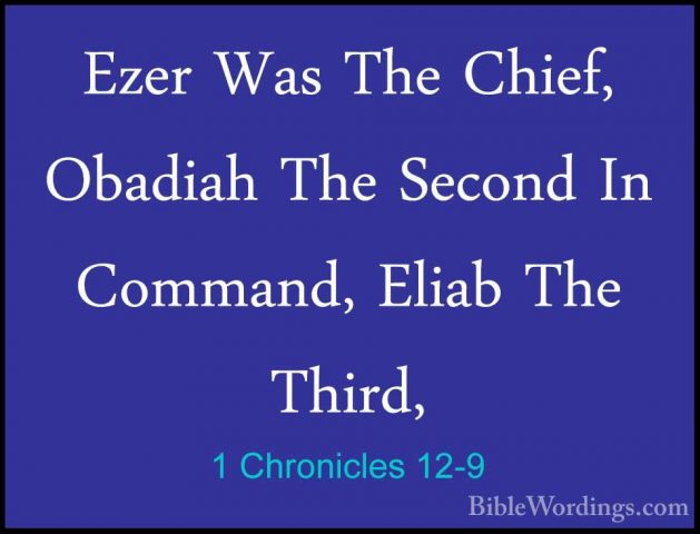 1 Chronicles 12-9 - Ezer Was The Chief, Obadiah The Second In ComEzer Was The Chief, Obadiah The Second In Command, Eliab The Third, 