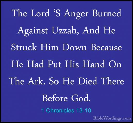 1 Chronicles 13-10 - The Lord 'S Anger Burned Against Uzzah, AndThe Lord 'S Anger Burned Against Uzzah, And He Struck Him Down Because He Had Put His Hand On The Ark. So He Died There Before God. 