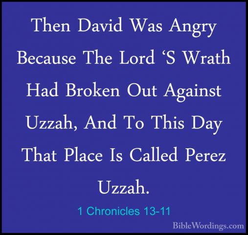 1 Chronicles 13-11 - Then David Was Angry Because The Lord 'S WraThen David Was Angry Because The Lord 'S Wrath Had Broken Out Against Uzzah, And To This Day That Place Is Called Perez Uzzah. 