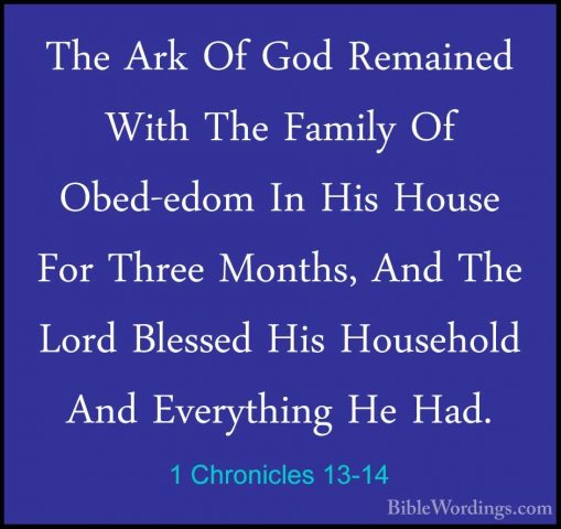1 Chronicles 13-14 - The Ark Of God Remained With The Family Of OThe Ark Of God Remained With The Family Of Obed-edom In His House For Three Months, And The Lord Blessed His Household And Everything He Had.