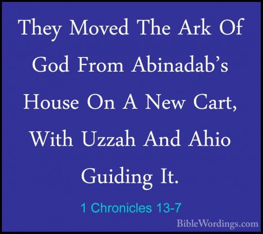 1 Chronicles 13-7 - They Moved The Ark Of God From Abinadab's HouThey Moved The Ark Of God From Abinadab's House On A New Cart, With Uzzah And Ahio Guiding It. 