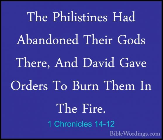 1 Chronicles 14-12 - The Philistines Had Abandoned Their Gods TheThe Philistines Had Abandoned Their Gods There, And David Gave Orders To Burn Them In The Fire. 