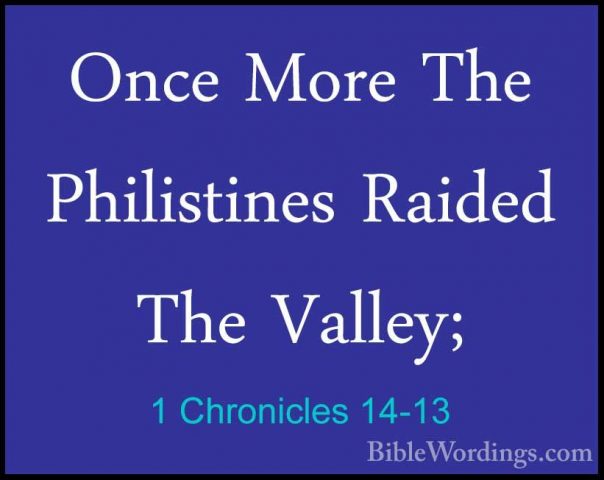 1 Chronicles 14-13 - Once More The Philistines Raided The Valley;Once More The Philistines Raided The Valley; 