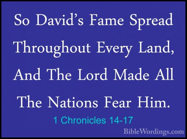 1 Chronicles 14-17 - So David's Fame Spread Throughout Every LandSo David's Fame Spread Throughout Every Land, And The Lord Made All The Nations Fear Him.