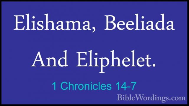 1 Chronicles 14-7 - Elishama, Beeliada And Eliphelet.Elishama, Beeliada And Eliphelet. 